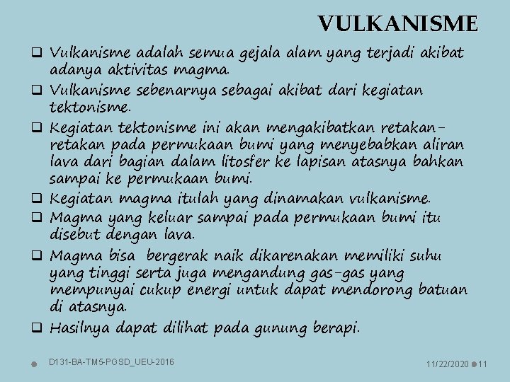 VULKANISME q Vulkanisme adalah semua gejala alam yang terjadi akibat adanya aktivitas magma. q