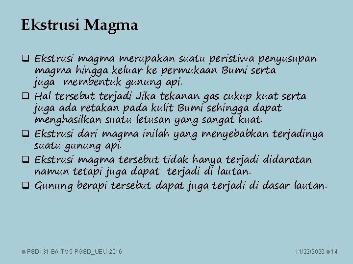 Ekstrusi Magma q Ekstrusi magma merupakan suatu peristiwa penyusupan magma hingga keluar ke permukaan