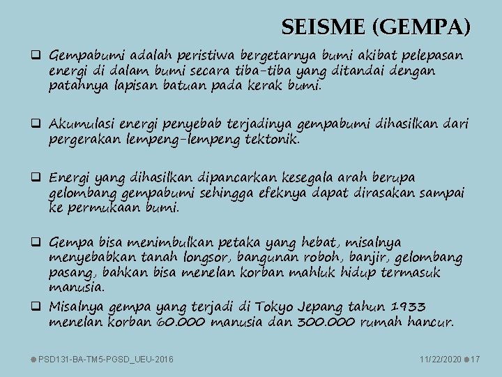 SEISME (GEMPA) q Gempabumi adalah peristiwa bergetarnya bumi akibat pelepasan energi di dalam bumi