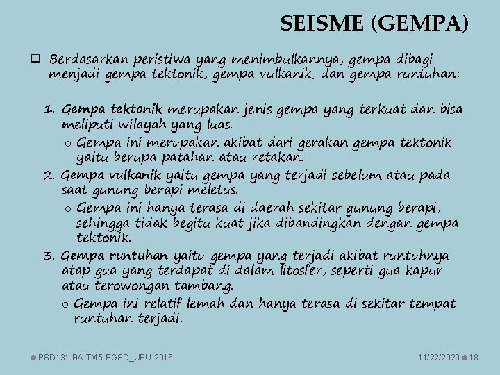 SEISME (GEMPA) q Berdasarkan peristiwa yang menimbulkannya, gempa dibagi menjadi gempa tektonik, gempa vulkanik,