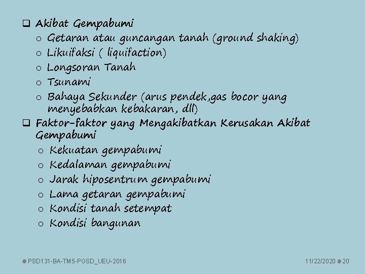 q Akibat Gempabumi o Getaran atau guncangan tanah (ground shaking) o Likuifaksi ( liquifaction)