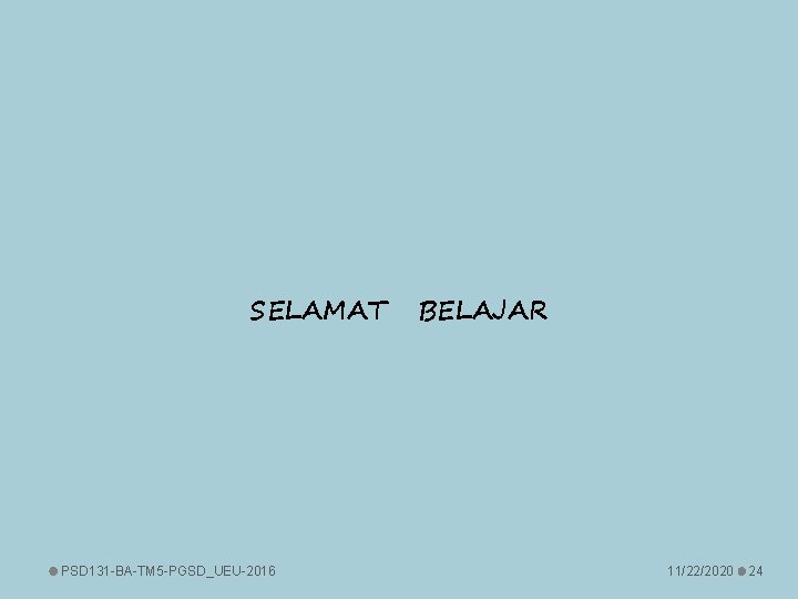 SELAMAT PSD 131 -BA-TM 5 -PGSD_UEU-2016 BELAJAR 11/22/2020 24 