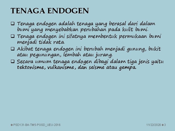 TENAGA ENDOGEN q Tenaga endogen adalah tenaga yang berasal dari dalam bumi yang menyebabkan