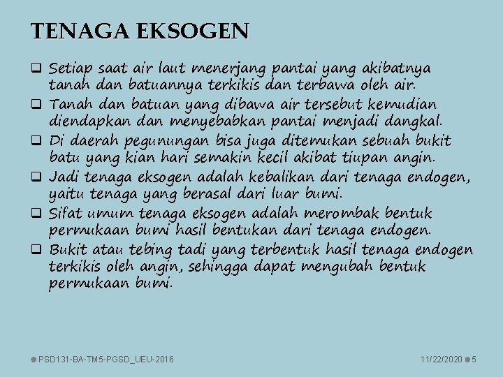 TENAGA EKSOGEN q Setiap saat air laut menerjang pantai yang akibatnya tanah dan batuannya