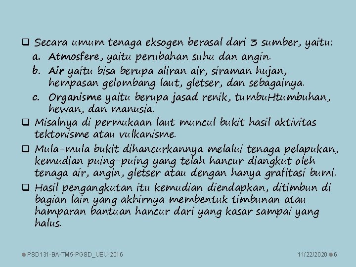 q Secara umum tenaga eksogen berasal dari 3 sumber, yaitu: a. Atmosfere, yaitu perubahan