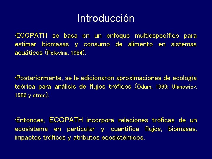 Introducción • ECOPATH se basa en un enfoque multiespecífico para estimar biomasas y consumo