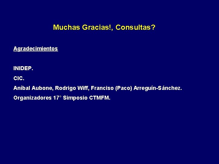 Muchas Gracias!, Consultas? Agradecimientos INIDEP. CIC. Aníbal Aubone, Rodrigo Wiff, Franciso (Paco) Arreguín-Sánchez. Organizadores