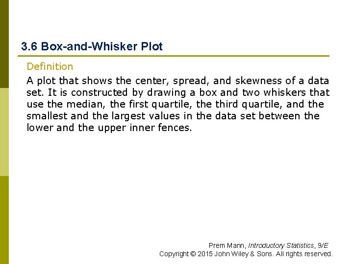 3. 6 Box-and-Whisker Plot Definition A plot that shows the center, spread, and skewness 3. 6 Box-and-Whisker Plot Definition A plot that shows the center, spread, and skewness