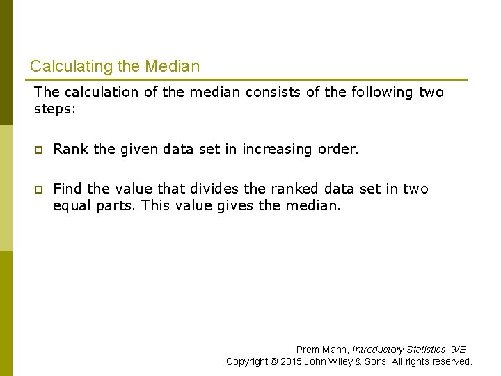 Calculating the Median The calculation of the median consists of the following two steps: Calculating the Median The calculation of the median consists of the following two steps: