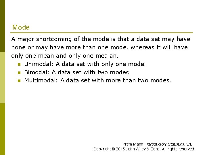 Mode A major shortcoming of the mode is that a data set may have Mode A major shortcoming of the mode is that a data set may have