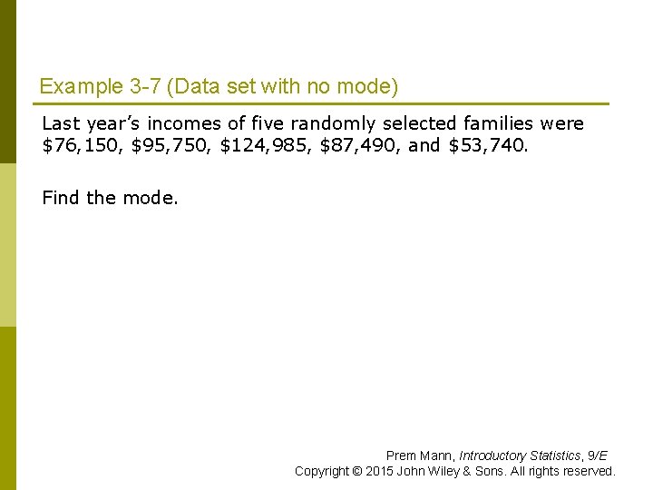 Example 3 -7 (Data set with no mode) Last year’s incomes of five randomly Example 3 -7 (Data set with no mode) Last year’s incomes of five randomly