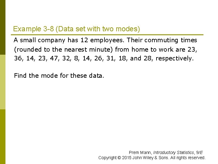 Example 3 -8 (Data set with two modes) A small company has 12 employees. Example 3 -8 (Data set with two modes) A small company has 12 employees.