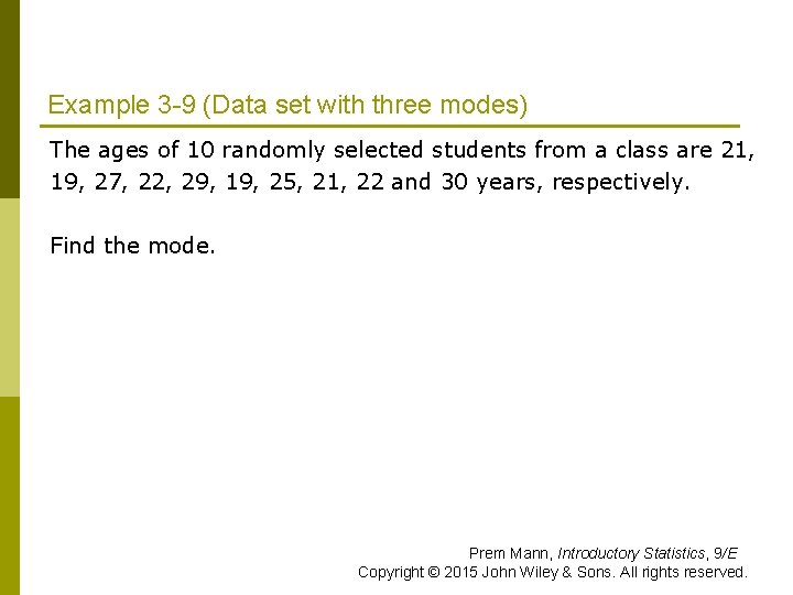 Example 3 -9 (Data set with three modes) The ages of 10 randomly selected Example 3 -9 (Data set with three modes) The ages of 10 randomly selected