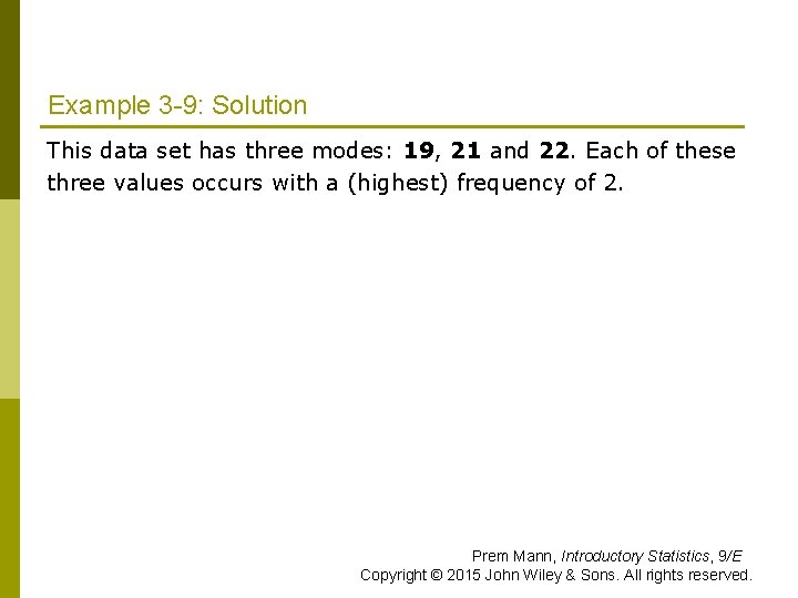Example 3 -9: Solution This data set has three modes: 19, 21 and 22. Example 3 -9: Solution This data set has three modes: 19, 21 and 22.