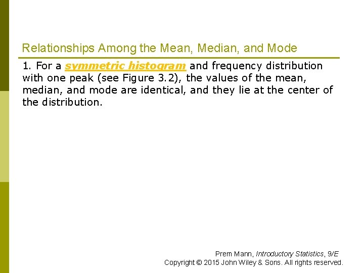 Relationships Among the Mean, Median, and Mode 1. For a symmetric histogram and frequency Relationships Among the Mean, Median, and Mode 1. For a symmetric histogram and frequency