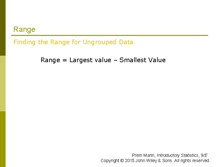 Range Finding the Range for Ungrouped Data Range = Largest value – Smallest Value Range Finding the Range for Ungrouped Data Range = Largest value – Smallest Value