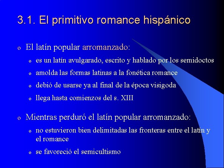 3. 1. El primitivo romance hispánico o o El latín popular arromanzado: o es