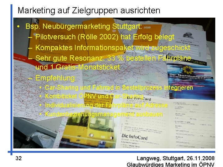 Marketing auf Zielgruppen ausrichten • Bsp. Neubürgermarketing Stuttgart: – Pilotversuch (Rölle 2002) hat Erfolg