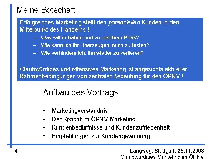 Meine Botschaft Erfolgreiches Marketing stellt den potenziellen Kunden in den Mittelpunkt des Handelns !