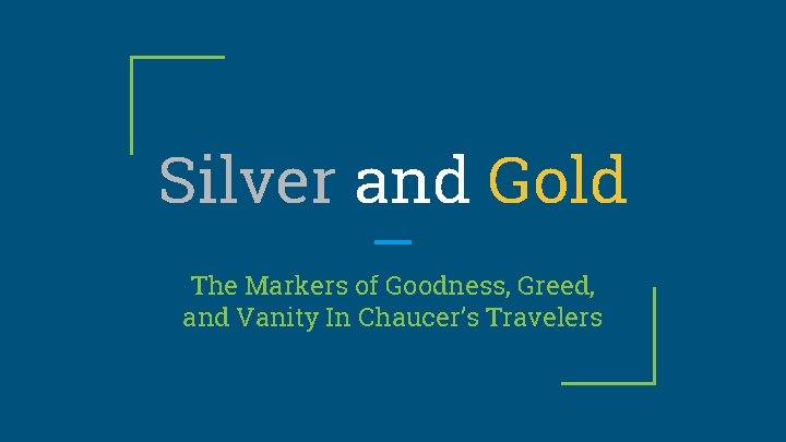 Silver and Gold The Markers of Goodness, Greed, and Vanity In Chaucer’s Travelers 