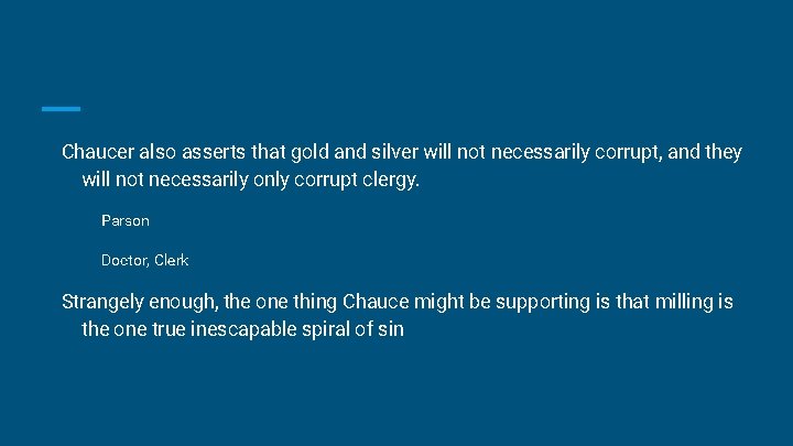 Chaucer also asserts that gold and silver will not necessarily corrupt, and they will