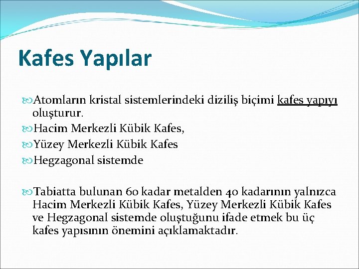 Kafes Yapılar Atomların kristal sistemlerindeki diziliş biçimi kafes yapıyı oluşturur. Hacim Merkezli Kübik Kafes,