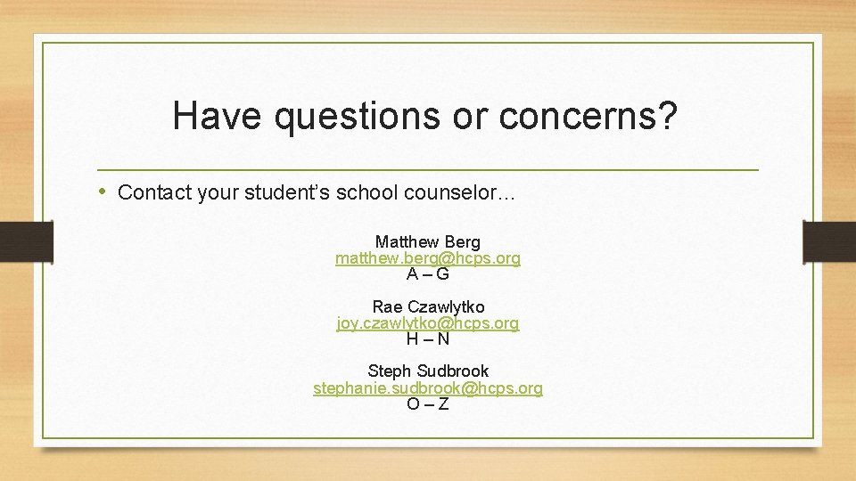 Have questions or concerns? • Contact your student’s school counselor… Matthew Berg matthew. berg@hcps. Have questions or concerns? • Contact your student’s school counselor… Matthew Berg matthew. berg@hcps.