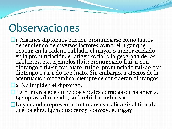 Observaciones � 1. Algunos diptongos pueden pronunciarse como hiatos dependiendo de diversos factores como: