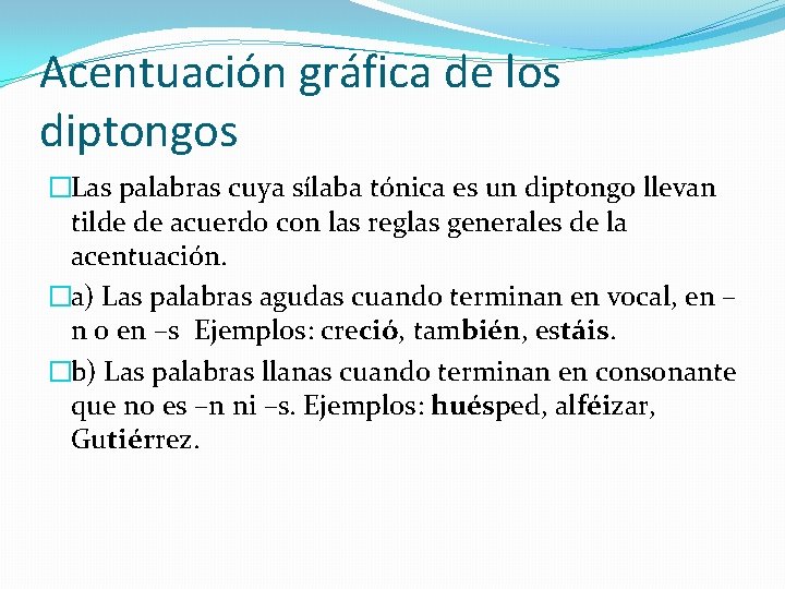 Acentuación gráfica de los diptongos �Las palabras cuya sílaba tónica es un diptongo llevan