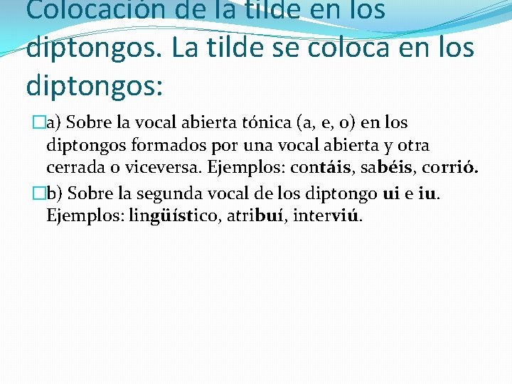 Colocación de la tilde en los diptongos. La tilde se coloca en los diptongos: