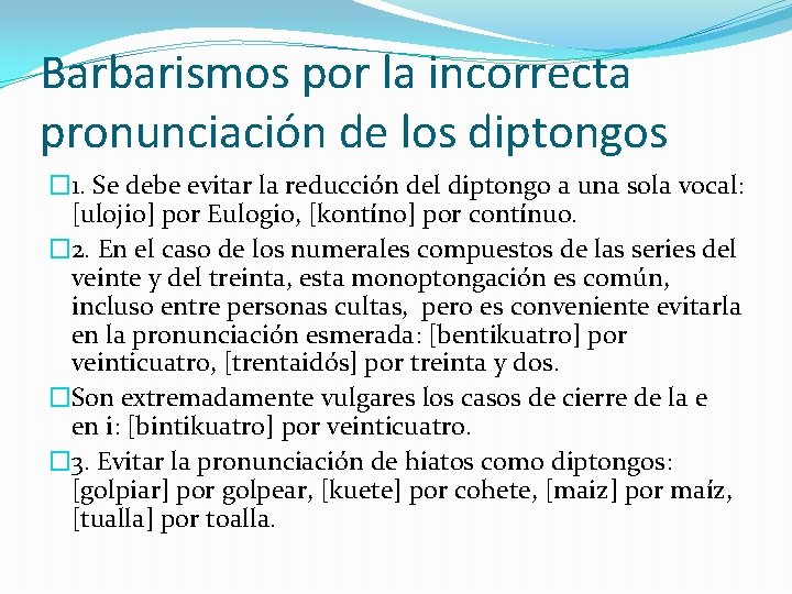 Barbarismos por la incorrecta pronunciación de los diptongos � 1. Se debe evitar la