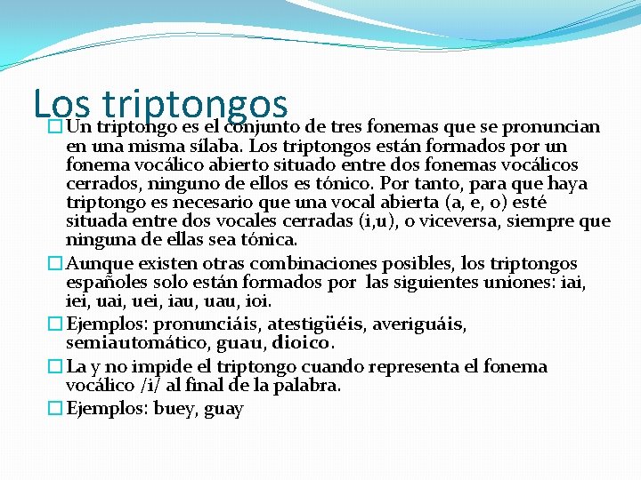 Los triptongos �Un triptongo es el conjunto de tres fonemas que se pronuncian en