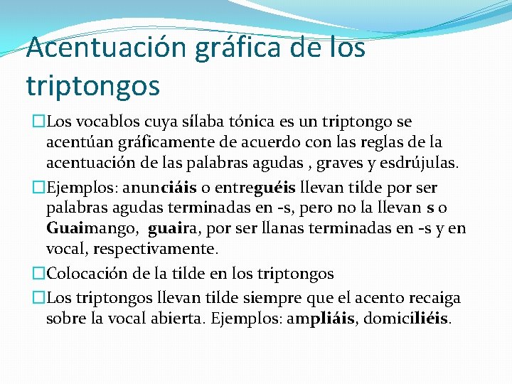 Acentuación gráfica de los triptongos �Los vocablos cuya sílaba tónica es un triptongo se
