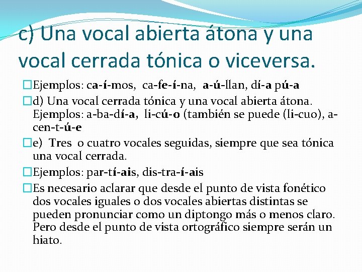 c) Una vocal abierta átona y una vocal cerrada tónica o viceversa. �Ejemplos: ca-í-mos,