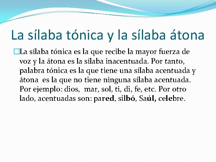 La sílaba tónica y la sílaba átona �La sílaba tónica es la que recibe