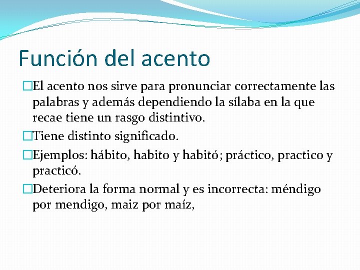 Función del acento �El acento nos sirve para pronunciar correctamente las palabras y además