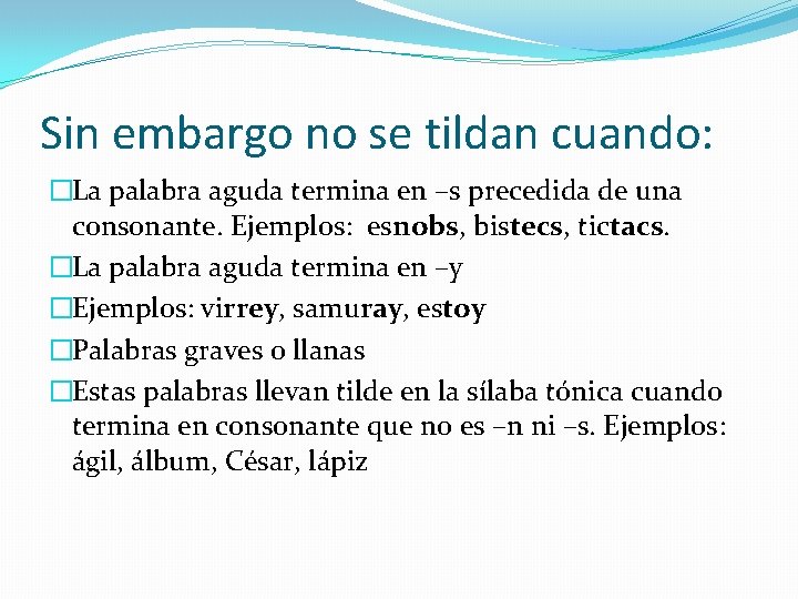 Sin embargo no se tildan cuando: �La palabra aguda termina en –s precedida de