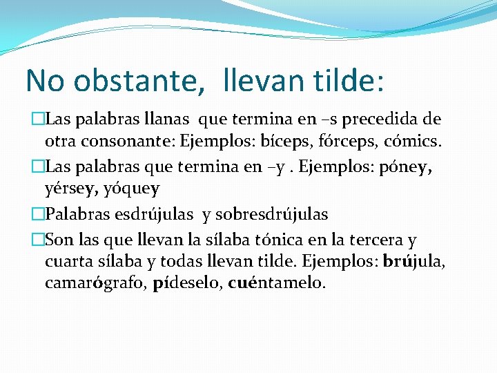 No obstante, llevan tilde: �Las palabras llanas que termina en –s precedida de otra