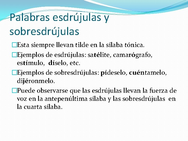 Palabras esdrújulas y sobresdrújulas �Esta siempre llevan tilde en la sílaba tónica. �Ejemplos de