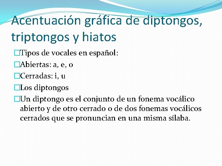 Acentuación gráfica de diptongos, triptongos y hiatos �Tipos de vocales en español: �Abiertas: a,