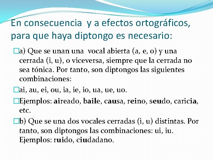 En consecuencia y a efectos ortográficos, para que haya diptongo es necesario: �a) Que