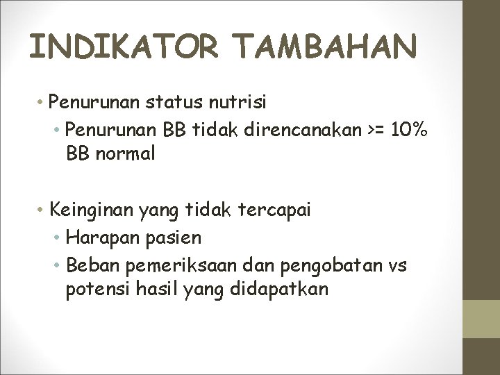 INDIKATOR TAMBAHAN • Penurunan status nutrisi • Penurunan BB tidak direncanakan >= 10% BB