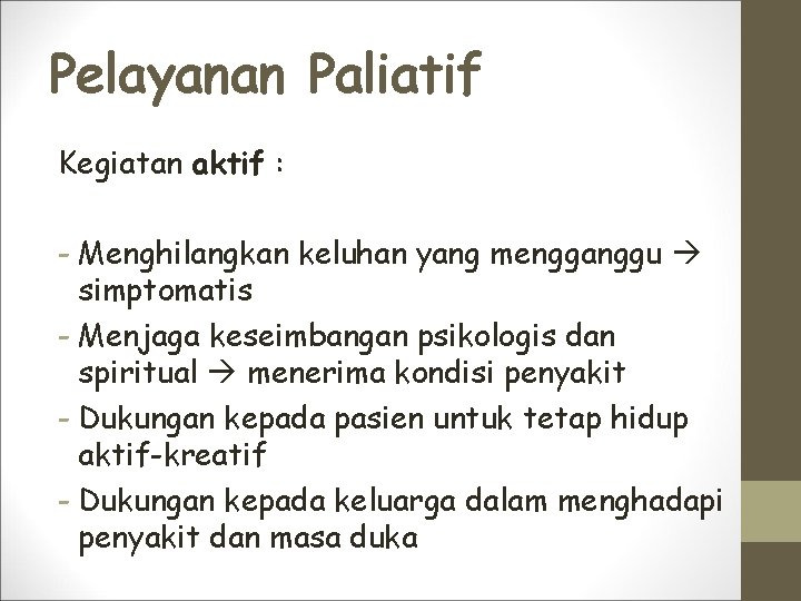 Pelayanan Paliatif Kegiatan aktif : - Menghilangkan keluhan yang mengganggu simptomatis - Menjaga keseimbangan
