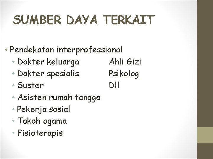 SUMBER DAYA TERKAIT • Pendekatan interprofessional • Dokter keluarga Ahli Gizi • Dokter spesialis