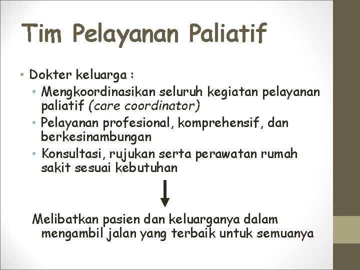Tim Pelayanan Paliatif • Dokter keluarga : • Mengkoordinasikan seluruh kegiatan pelayanan paliatif (care