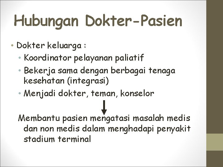 Hubungan Dokter-Pasien • Dokter keluarga : • Koordinator pelayanan paliatif • Bekerja sama dengan