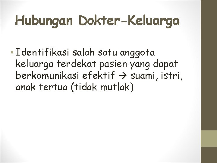 Hubungan Dokter-Keluarga • Identifikasi salah satu anggota keluarga terdekat pasien yang dapat berkomunikasi efektif