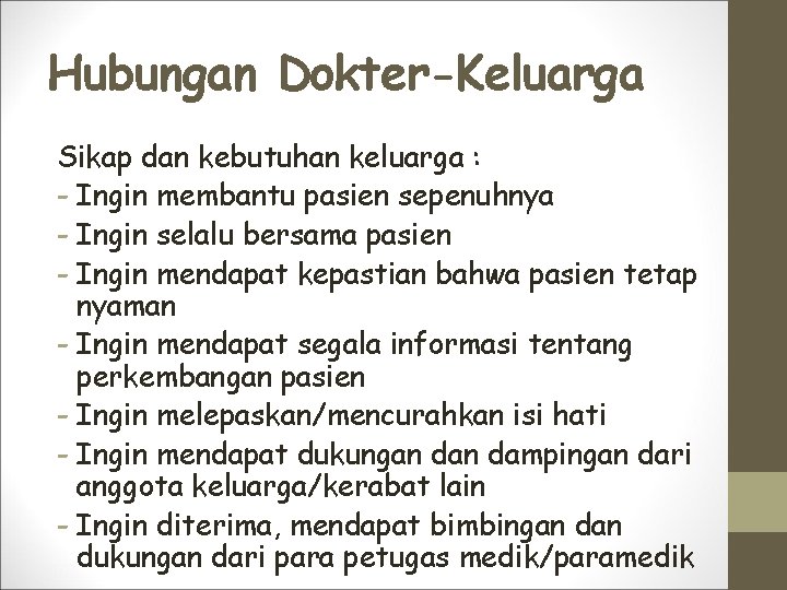 Hubungan Dokter-Keluarga Sikap dan kebutuhan keluarga : - Ingin membantu pasien sepenuhnya - Ingin