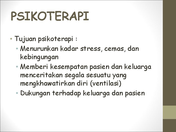 PSIKOTERAPI • Tujuan psikoterapi : • Menurunkan kadar stress, cemas, dan kebingungan • Memberi