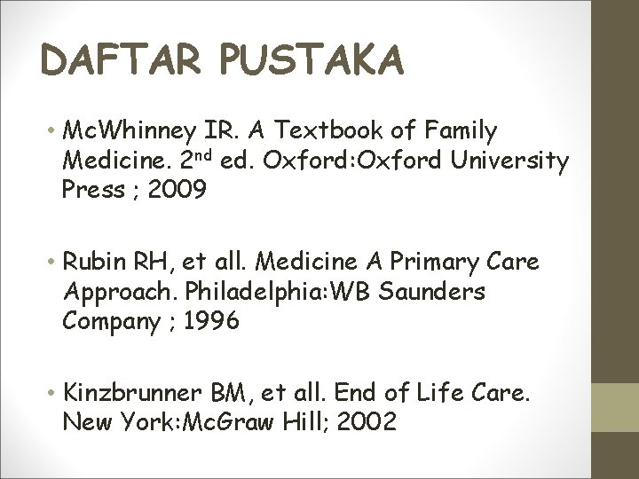 DAFTAR PUSTAKA • Mc. Whinney IR. A Textbook of Family Medicine. 2 nd ed.